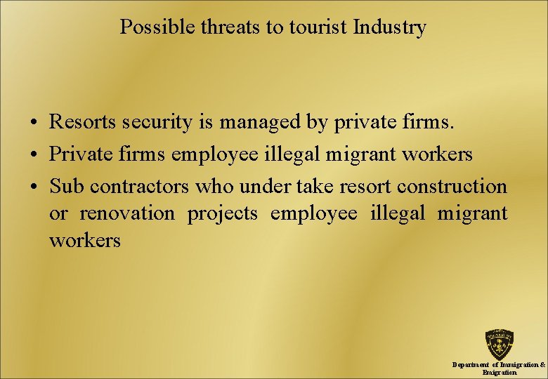 Possible threats to tourist Industry • Resorts security is managed by private firms. •