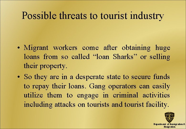 Possible threats to tourist industry • Migrant workers come after obtaining huge loans from