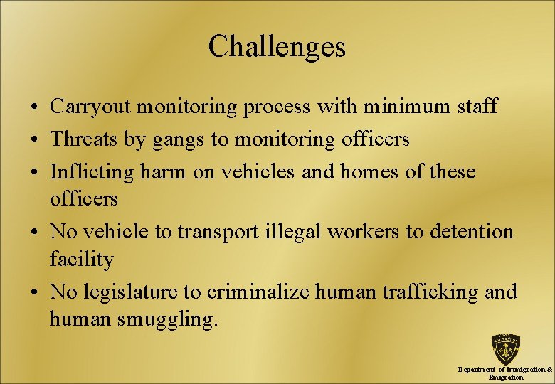 Challenges • Carryout monitoring process with minimum staff • Threats by gangs to monitoring