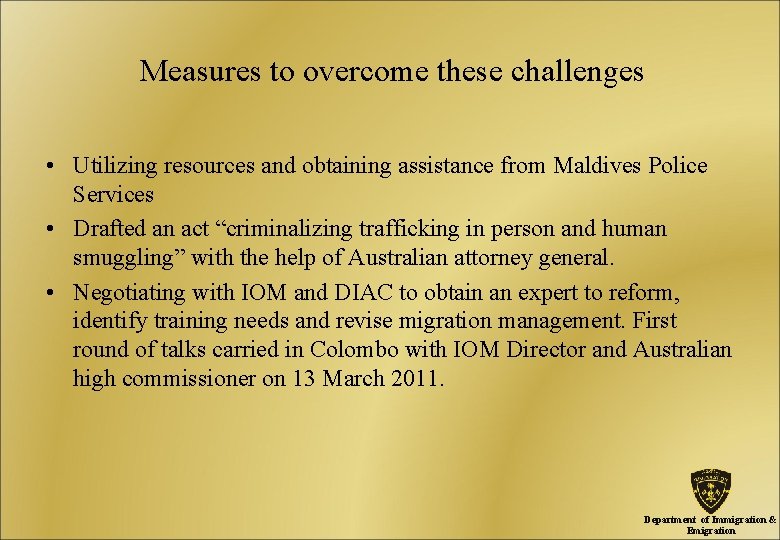 Measures to overcome these challenges • Utilizing resources and obtaining assistance from Maldives Police