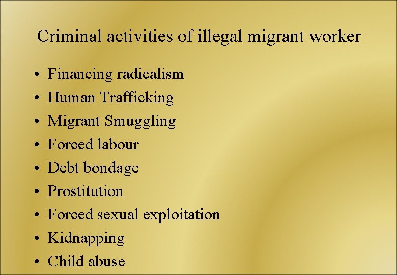 Criminal activities of illegal migrant worker • • • Financing radicalism Human Trafficking Migrant