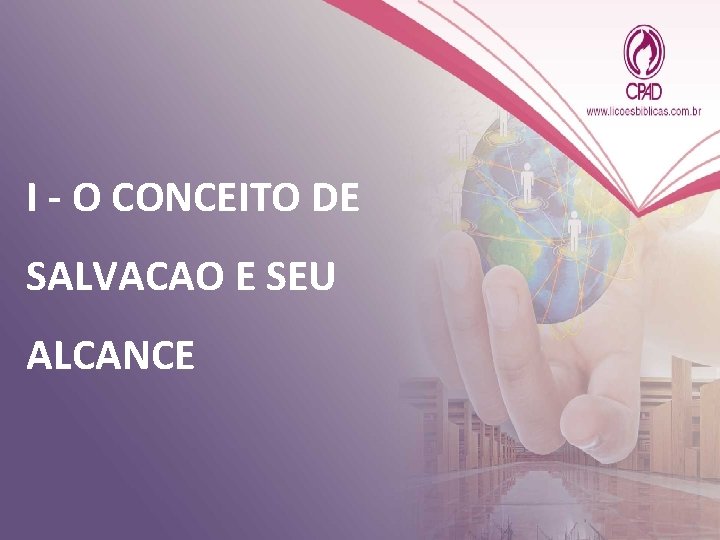 I - O CONCEITO DE SALVACAO E SEU ALCANCE 