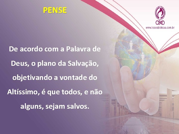 PENSE De acordo com a Palavra de Deus, o plano da Salvação, objetivando a