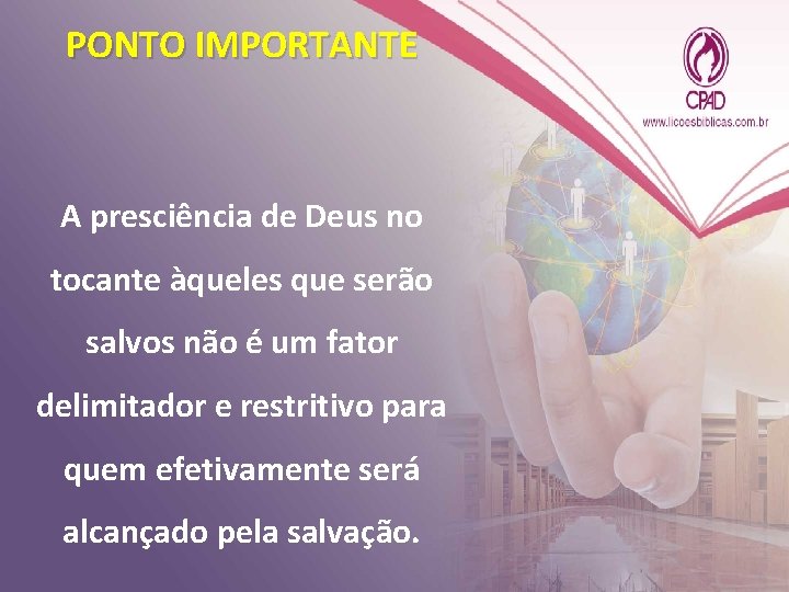 PONTO IMPORTANTE A presciência de Deus no tocante àqueles que serão salvos não é PONTO IMPORTANTE A presciência de Deus no tocante àqueles que serão salvos não é