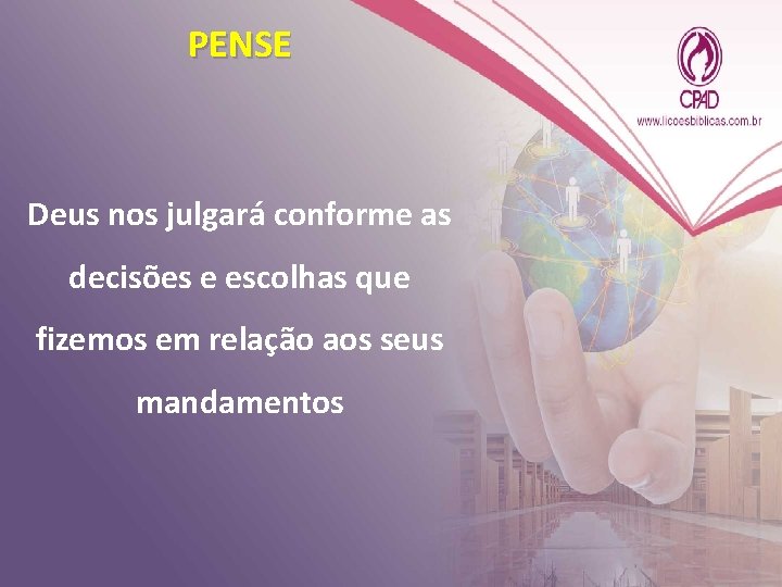 PENSE Deus nos julgará conforme as decisões e escolhas que fizemos em relação aos