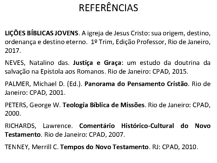 REFERÊNCIAS LIÇÕES BÍBLICAS JOVENS. A igreja de Jesus Cristo: sua origem, destino, ordenança e REFERÊNCIAS LIÇÕES BÍBLICAS JOVENS. A igreja de Jesus Cristo: sua origem, destino, ordenança e