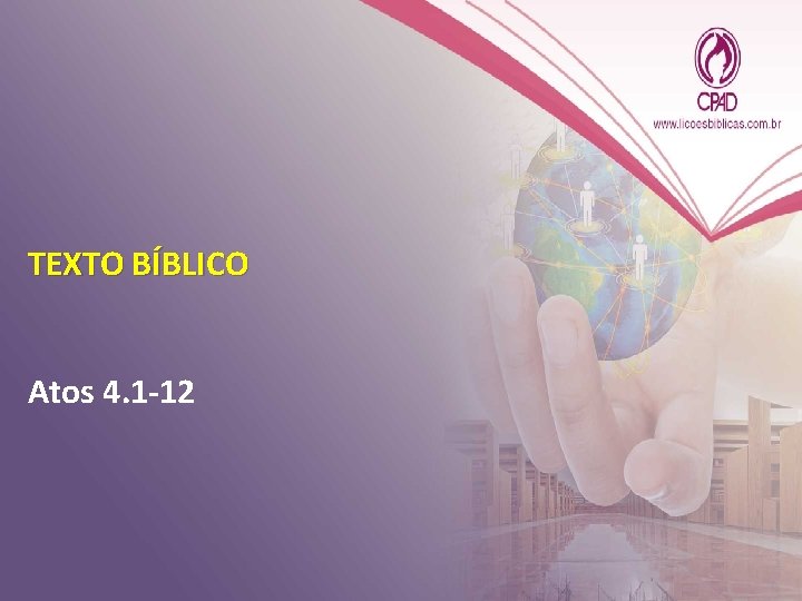TEXTO BÍBLICO Atos 4. 1 -12 TEXTO BÍBLICO Atos 4. 1 -12