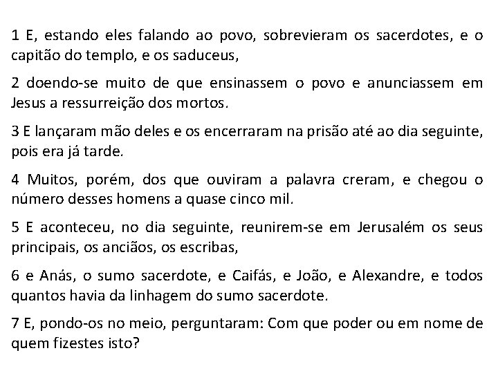 1 E, estando eles falando ao povo, sobrevieram os sacerdotes, e o capitão do 1 E, estando eles falando ao povo, sobrevieram os sacerdotes, e o capitão do