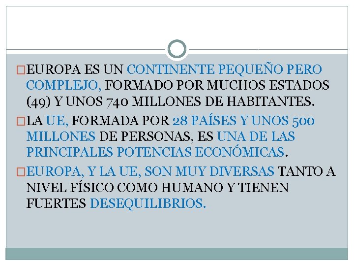 �EUROPA ES UN CONTINENTE PEQUEÑO PERO COMPLEJO, FORMADO POR MUCHOS ESTADOS (49) Y UNOS