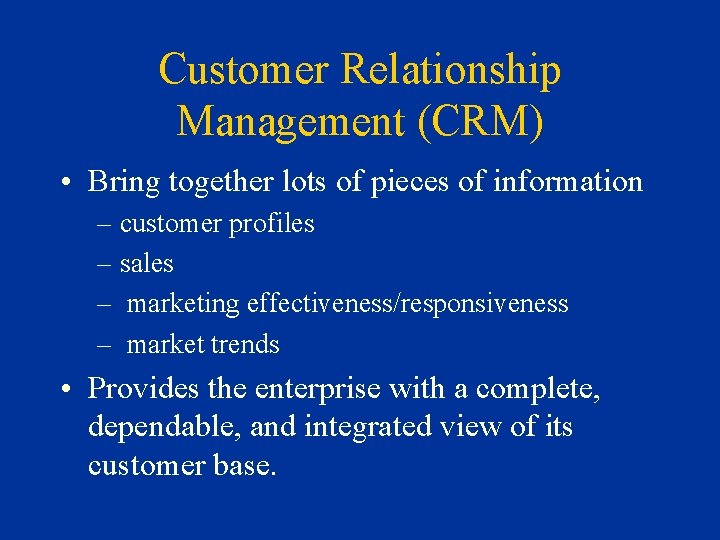 Customer Relationship Management (CRM) • Bring together lots of pieces of information – customer