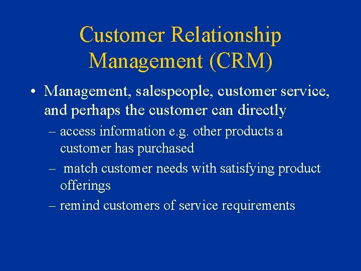 Customer Relationship Management (CRM) • Management, salespeople, customer service, and perhaps the customer can