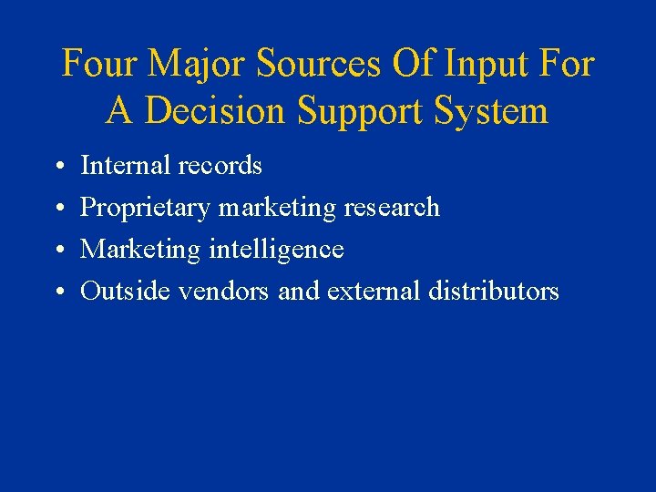 Four Major Sources Of Input For A Decision Support System • • Internal records