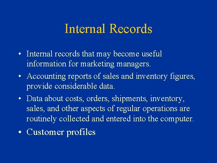 Internal Records • Internal records that may become useful information for marketing managers. •