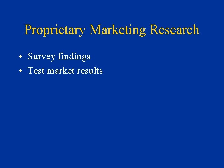 Proprietary Marketing Research • Survey findings • Test market results 