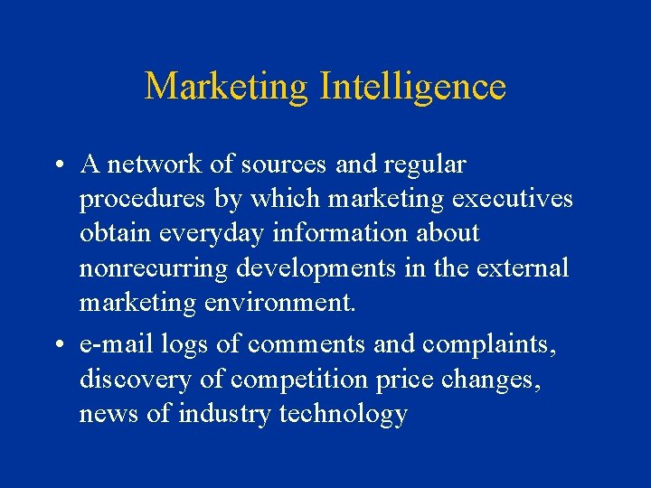 Marketing Intelligence • A network of sources and regular procedures by which marketing executives