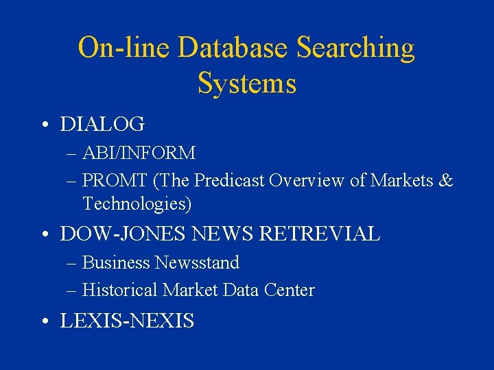On-line Database Searching Systems • DIALOG – ABI/INFORM – PROMT (The Predicast Overview of
