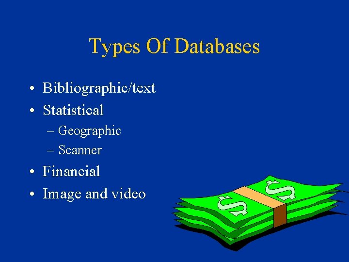 Types Of Databases • Bibliographic/text • Statistical – Geographic – Scanner • Financial •