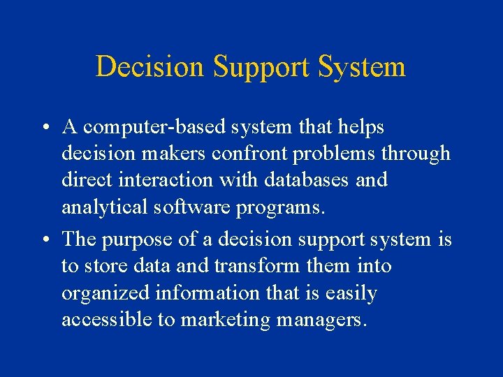 Decision Support System • A computer-based system that helps decision makers confront problems through