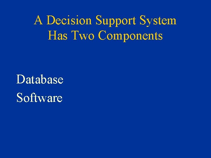 A Decision Support System Has Two Components Database Software 