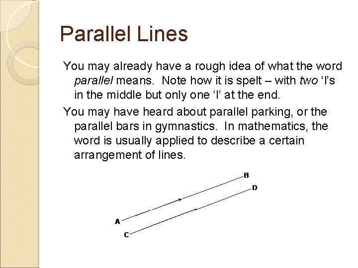 Parallel Lines You may already have a rough idea of what the word parallel