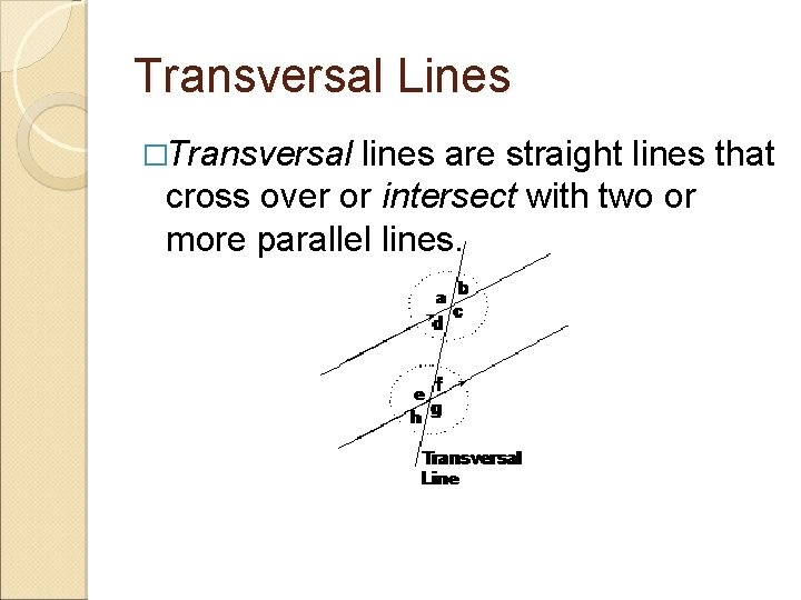 Transversal Lines �Transversal lines are straight lines that cross over or intersect with two