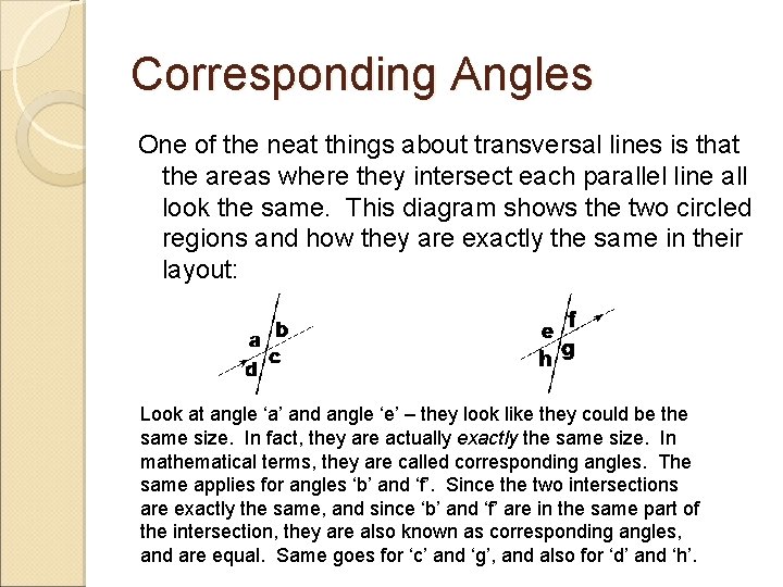 Corresponding Angles One of the neat things about transversal lines is that the areas