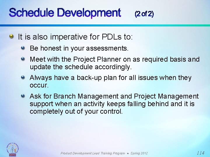 Schedule Development (2 of 2) It is also imperative for PDLs to: Be honest