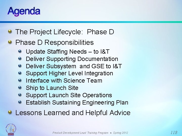 Agenda The Project Lifecycle: Phase D Responsibilities Update Staffing Needs – to I&T Deliver