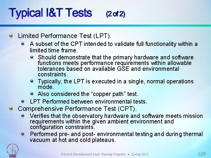 Typical I&T Tests (2 of 2) Limited Performance Test (LPT). A subset of the