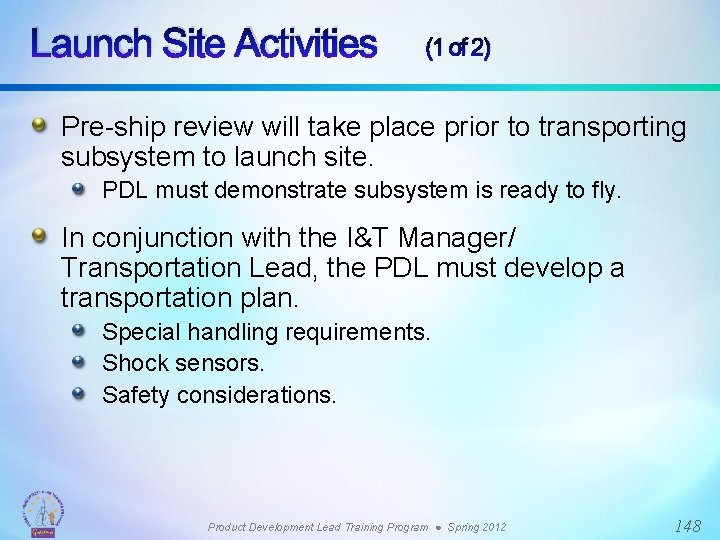 Launch Site Activities (1 of 2) Pre-ship review will take place prior to transporting