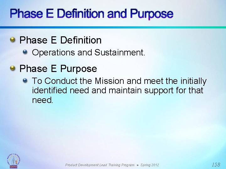 Phase E Definition and Purpose Phase E Definition Operations and Sustainment. Phase E Purpose