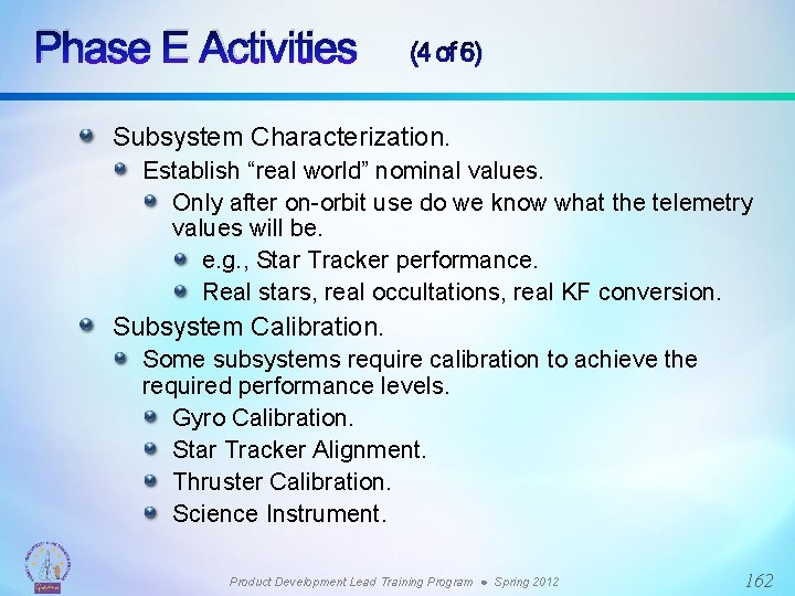 Phase E Activities (4 of 6) Subsystem Characterization. Establish “real world” nominal values. Only