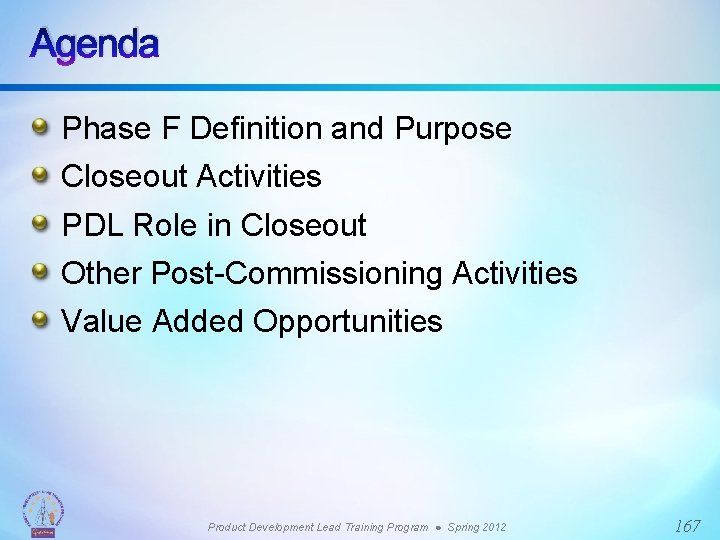 Agenda Phase F Definition and Purpose Closeout Activities PDL Role in Closeout Other Post-Commissioning