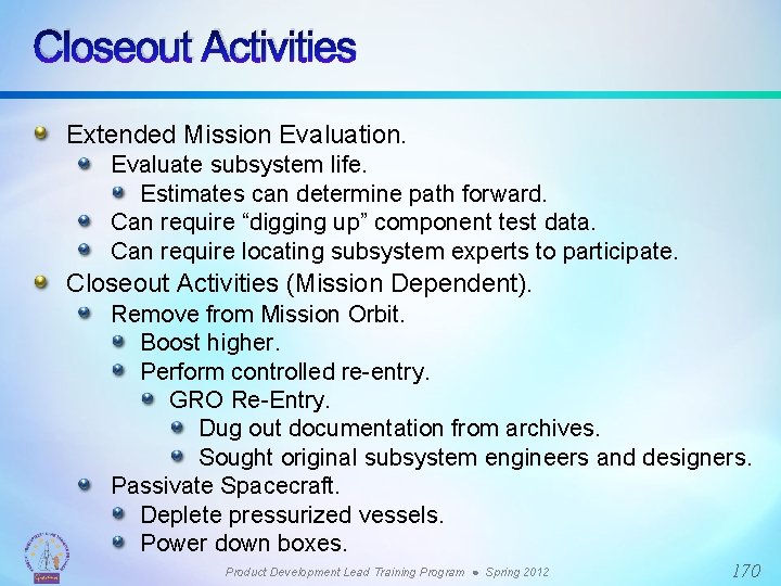 Closeout Activities Extended Mission Evaluation. Evaluate subsystem life. Estimates can determine path forward. Can