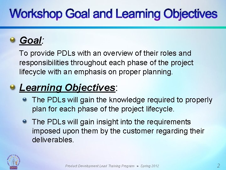 Workshop Goal and Learning Objectives Goal: To provide PDLs with an overview of their
