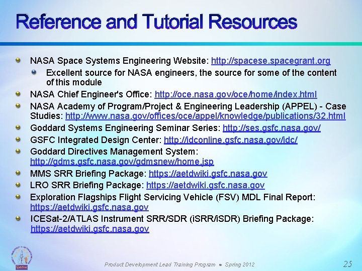 Reference and Tutorial Resources NASA Space Systems Engineering Website: http: //spacese. spacegrant. org Excellent