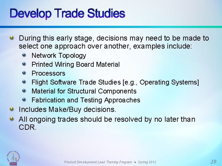 Develop Trade Studies During this early stage, decisions may need to be made to