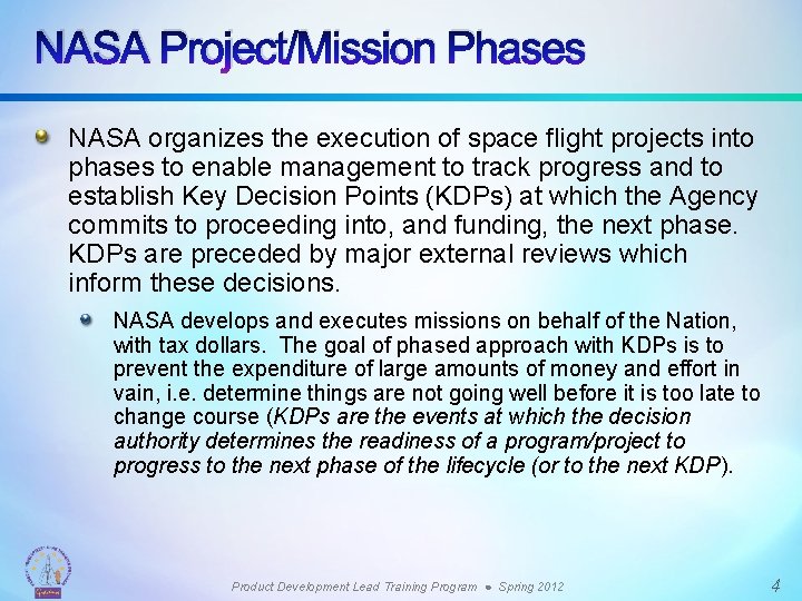 NASA Project/Mission Phases NASA organizes the execution of space flight projects into phases to