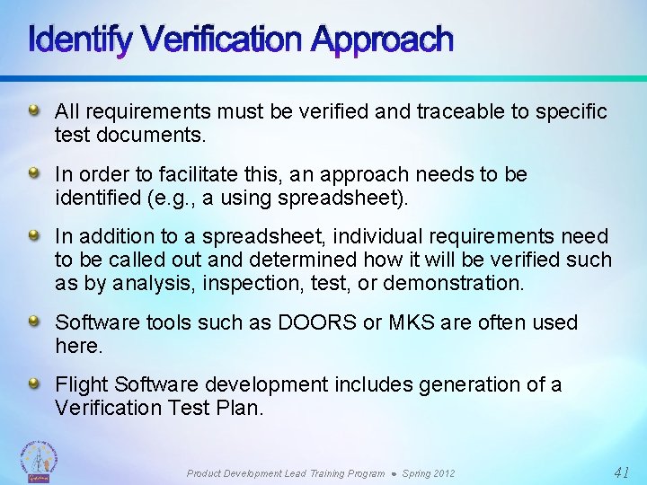 Identify Verification Approach All requirements must be verified and traceable to specific test documents.
