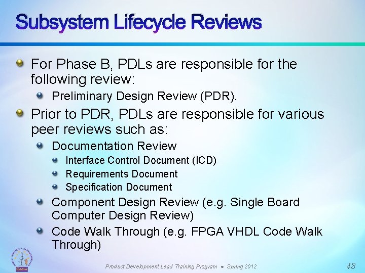 Subsystem Lifecycle Reviews For Phase B, PDLs are responsible for the following review: Preliminary