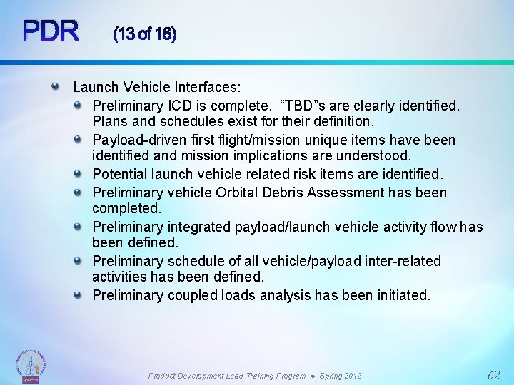 PDR (13 of 16) Launch Vehicle Interfaces: Preliminary ICD is complete. “TBD”s are clearly