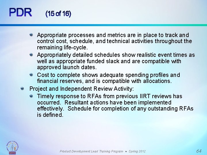 PDR (15 of 16) Appropriate processes and metrics are in place to track and