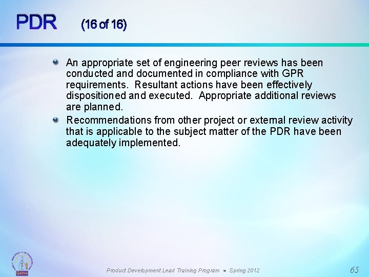 PDR (16 of 16) An appropriate set of engineering peer reviews has been conducted