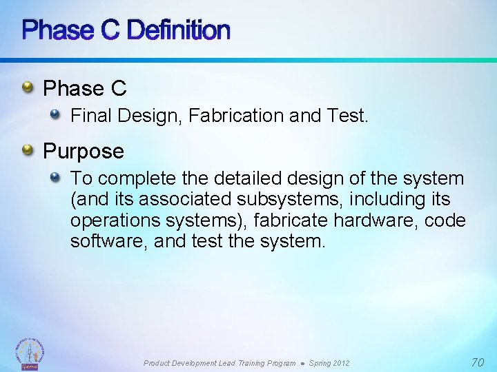 Phase C Definition Phase C Final Design, Fabrication and Test. Purpose To complete the