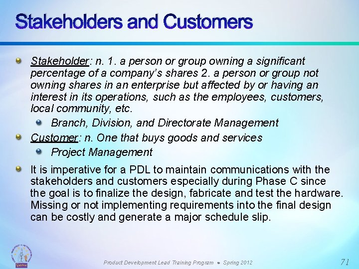 Stakeholders and Customers Stakeholder: n. 1. a person or group owning a significant percentage