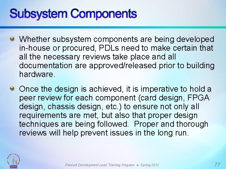 Subsystem Components Whether subsystem components are being developed in-house or procured, PDLs need to