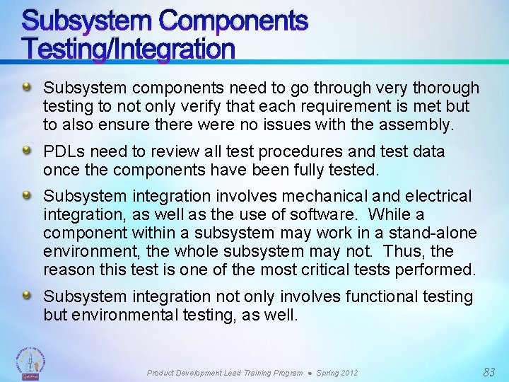 Subsystem Components Testing/Integration Subsystem components need to go through very thorough testing to not