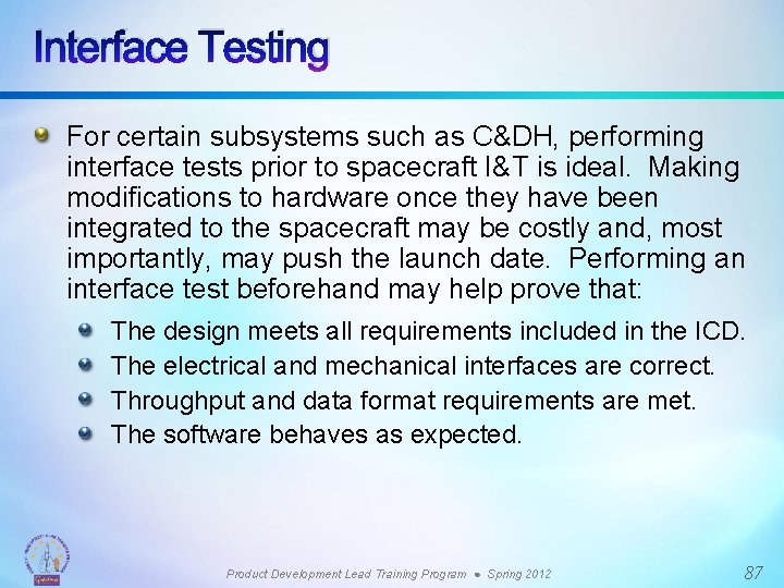 Interface Testing For certain subsystems such as C&DH, performing interface tests prior to spacecraft