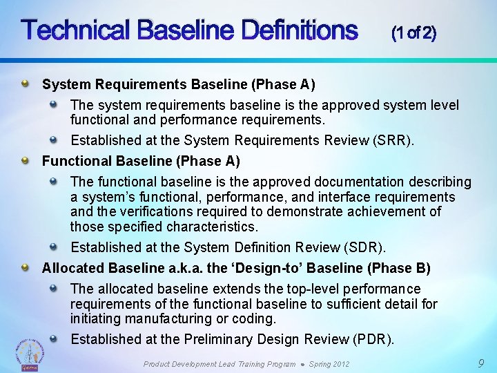 Technical Baseline Definitions (1 of 2) System Requirements Baseline (Phase A) The system requirements