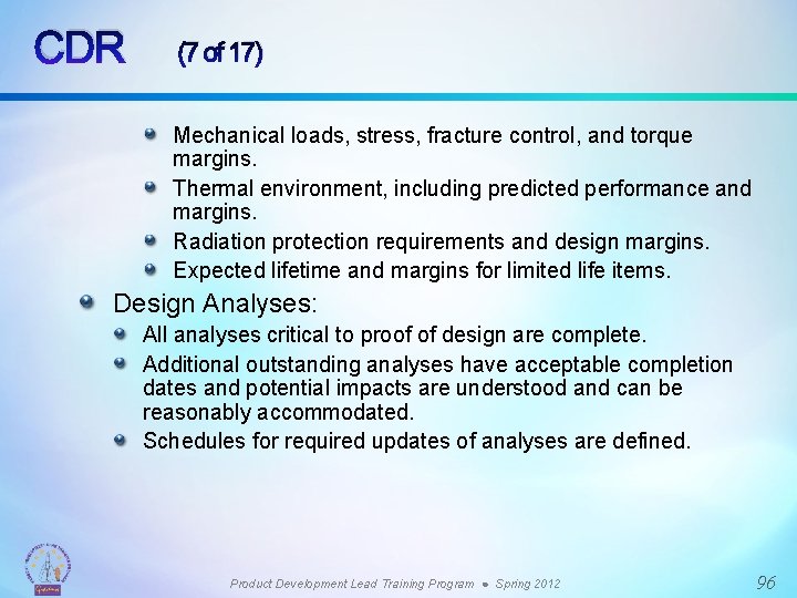 CDR (7 of 17) Mechanical loads, stress, fracture control, and torque margins. Thermal environment,